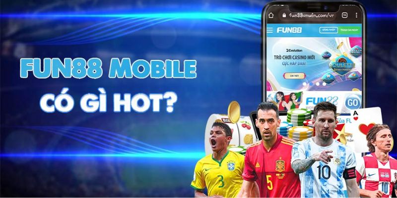 Tải app Fun88 là gì? Ưu điểm bất ngờ khi tải app